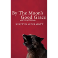 By The Moon's Good Grace: A Never Afters Tale