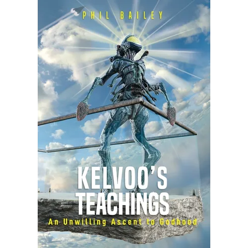 Kelvoo's Teachings: An Unwilling Ascent to Godhood