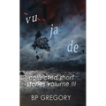 Vu Ja De: Collected Short Stories Volume Three
