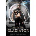 Dark Universe- Rise of the Gladiator Book 2