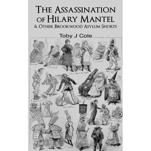 The Assassination Of Hilary Mantel and Other Brookwood Asylum Shorts