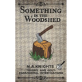 Something In The Woodshed: Trussel and Gout: Paranormal Investigations No. 2