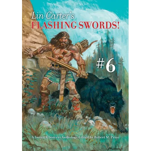 Lin Carter's Flashing Swords! #6: A Sword & Sorcery Anthology Edited by Robert M. Price