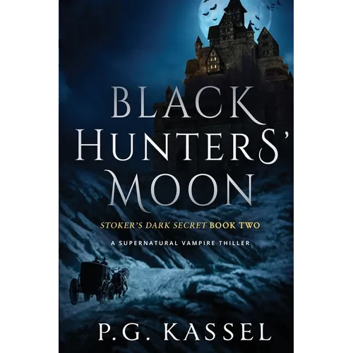 Black Hunters' Moon: Stoker's Dark Secret Book Two (A Supernatural Vampire Thriller)