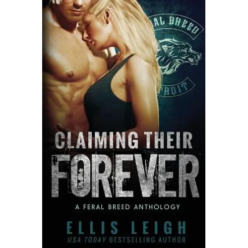 Claiming Their Forever: A Feral Breed Anthology