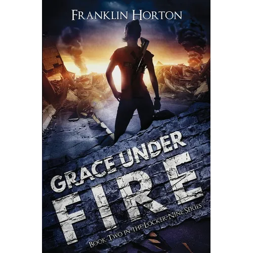 Grace Under Fire: Book Two in The Locker Nine Series
