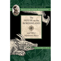 The House on the Borderland and Other Mysterious Places: The Collected Fiction of William Hope Hodgson, Volume 2