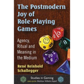 The Postmodern Joy of Role-Playing Games: Agency, Ritual and Meaning in the Medium