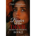 Banter of the Devil: Desired by the Devil Book 2