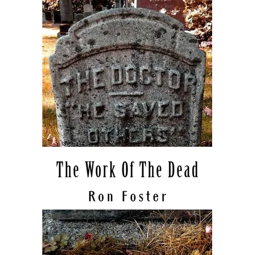 The Work Of The Dead: A Post Apocalyptic Prepper Action/Adventure Fiction Epic Series