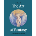 The Art of Fantasy: A Visual Sourcebook of All That Is Unreal