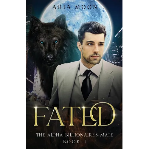 The Alpha Billionaire's Mate: Fated