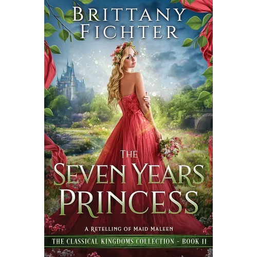 The Seven Years Princess: A Retelling of Maid Maleen