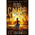 Rebel Cause: A Post-Apocalyptic Survival Thriller