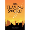 The Flaming Sword: A Novel of the End (Religious Fiction, Political Mystery)