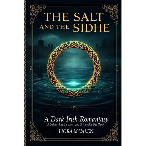 The Salt and the Sidhe: A Dark Irish Romantasy of Selkies, Fae Bargains, and St Patrick's Day Magic