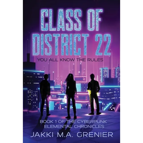 Class of District 22: Book 1 of the Cyberpunk Elemental Chronicles