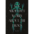 You Shouldn't Worry About the Frogs