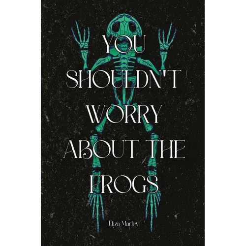 You Shouldn't Worry About the Frogs