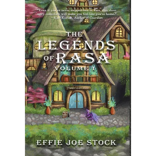 The Legends of Rasa Vol. I: A Cozy, Slice-of-Life Fantasy Story Collection