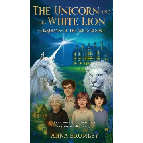The Unicorn and the White Lion. Guardians of the Wild: Book 1