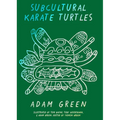 Adam Green: Subcultural Karate Turtles