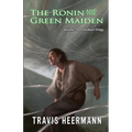 The Ronin and the Green Maiden: Volume 2.5 of the Ronin Trilogy