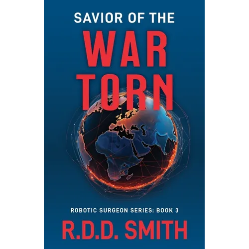 Savior of the War Torn: A Thrilling Science Fiction Medical Adventure
