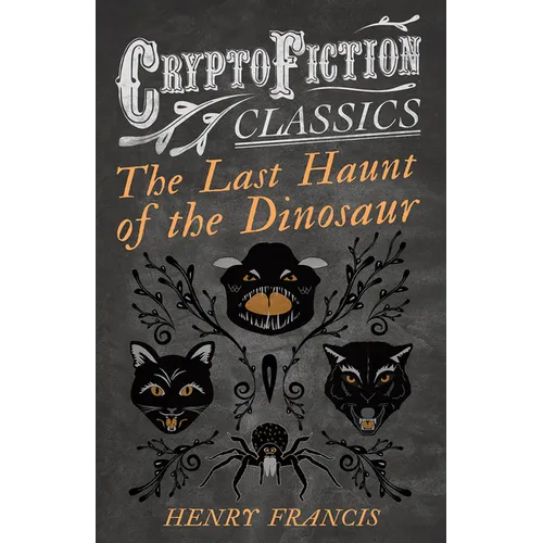 The Last Haunt of the Dinosaur (Cryptofiction Classics - Weird Tales of Strange Creatures)