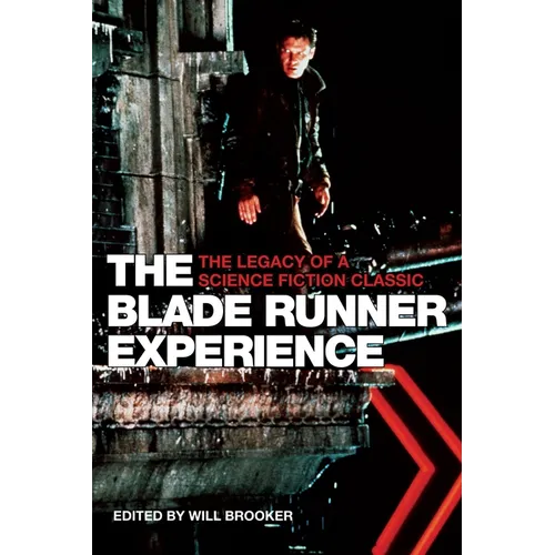 The Blade Runner Experience: The Legacy of a Science Fiction Classic