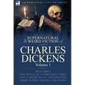 The Collected Supernatural and Weird Fiction of Charles Dickens-Volume 1: Contains Two Novellas 'a Christmas Carol' and 'a House to Let' and Nineteen