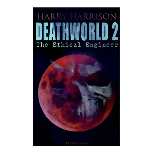 Deathworld 2: The Ethical Engineer (Illustrated): Deathworld Series