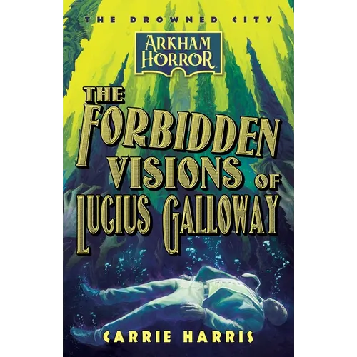 The Forbidden Visions of Lucius Galloway: An Arkham Horror Novel