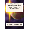 The Pirate Storm Saga: The Last Planet in the Galaxy