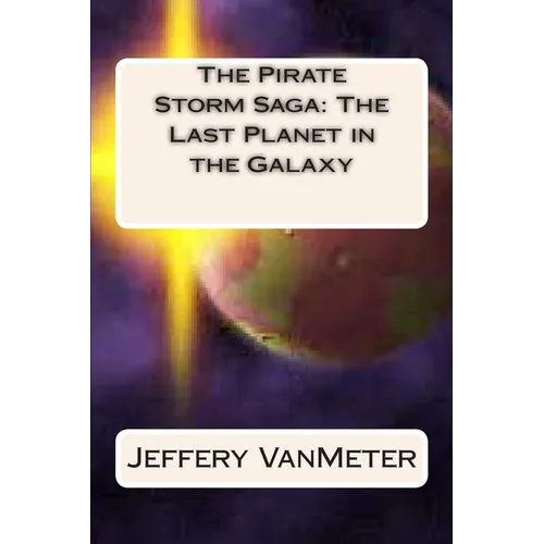 The Pirate Storm Saga: The Last Planet in the Galaxy