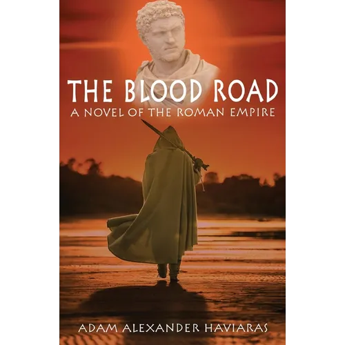 The Blood Road: A Novel of the Roman Empire
