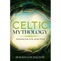 Celtic Mythology: Enchanting Tales of the Ancient World