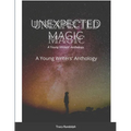 Unexpected Magic: A Young Writers' Anthology