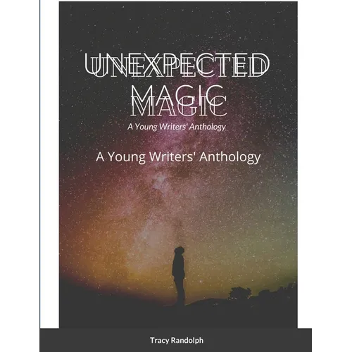 Unexpected Magic: A Young Writers' Anthology