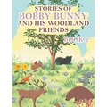 Stories of Bobby Bunny and His Woodland Friends Book 2