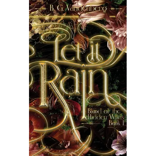 Let It Rain: Blood of the Hidden Wilds, Book One