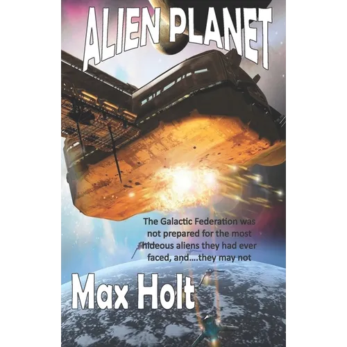 Alien Planet: The Galactic Federation was not prepared for the most hideous aliens they had ever faced, and...they may not win.