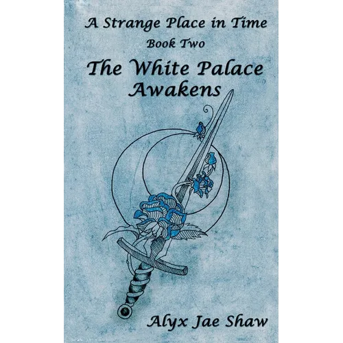 A Strange Place In Time, Book Two: The White Palace Awakens