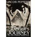 A Ranger's Journey: Book Four of the Last Eternal