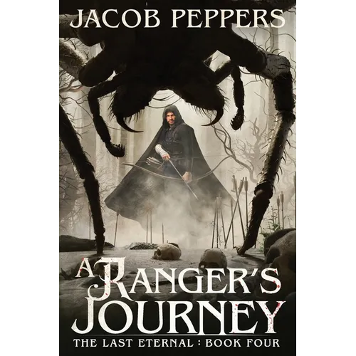 A Ranger's Journey: Book Four of the Last Eternal