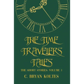 The Time Travelers Tales: The Short Stories: Volume 1