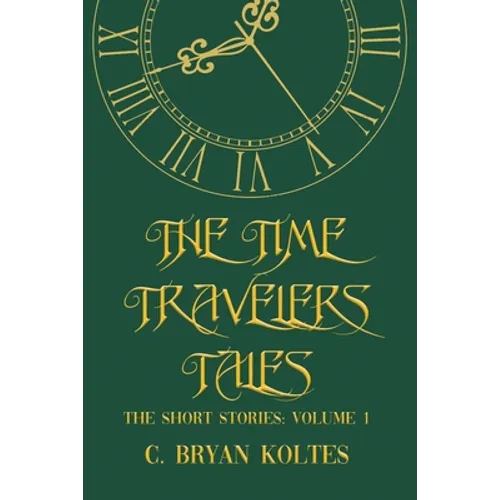 The Time Travelers Tales: The Short Stories: Volume 1