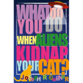 What Do You Do When Aliens Kidnap Your Cat?