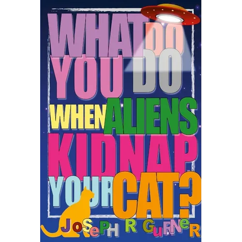 What Do You Do When Aliens Kidnap Your Cat?