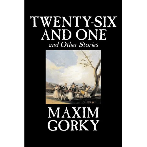 Twenty-Six and One and Other Stories by Maxim Gorky, Fiction, Classics, Literary, Short Stories